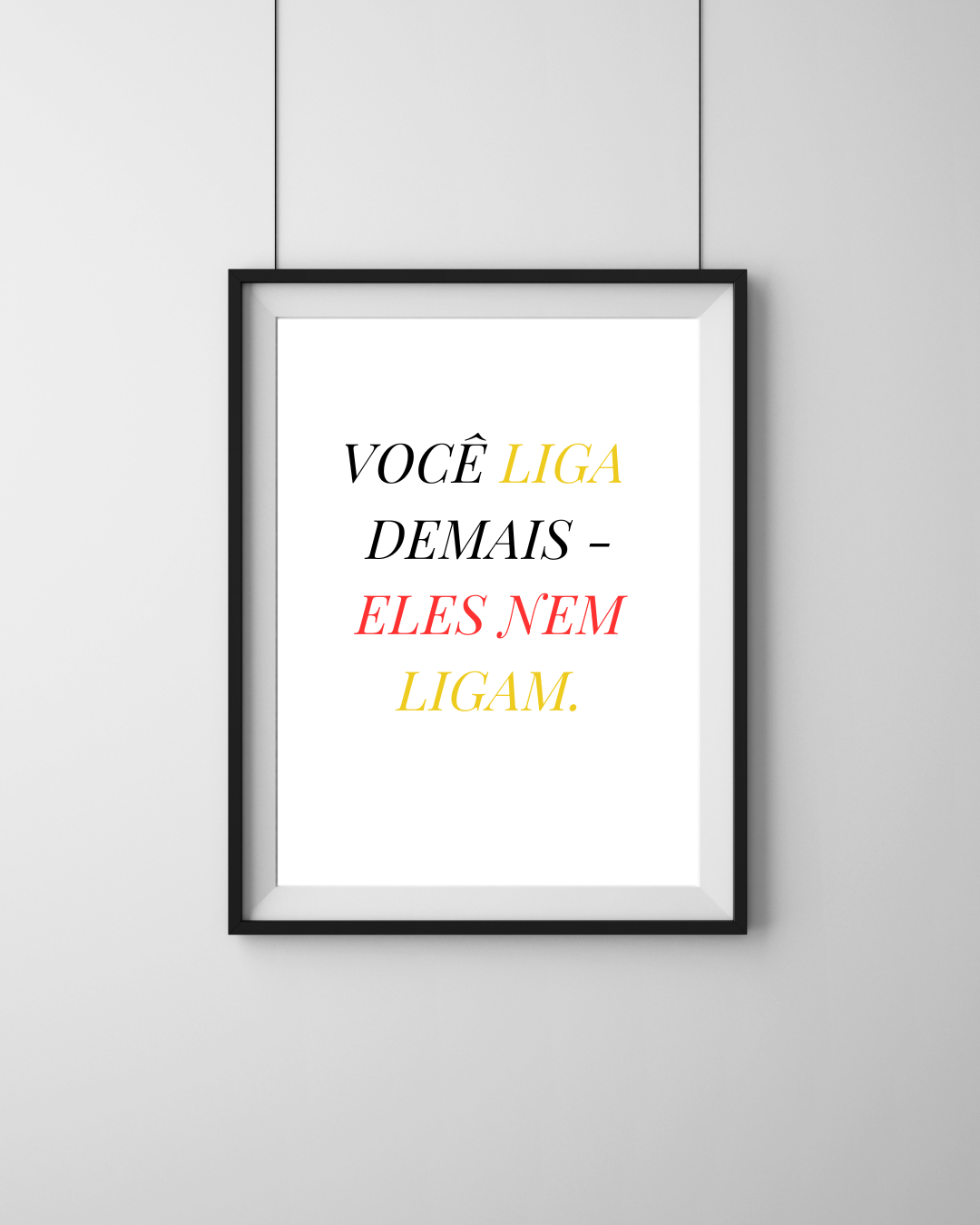 Quadro • Você liga demais Eles Nem Ligam + Manifesto