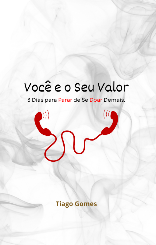 Você e o Seu Valor - 3 Dias para Parar  de Se Doar Demais.